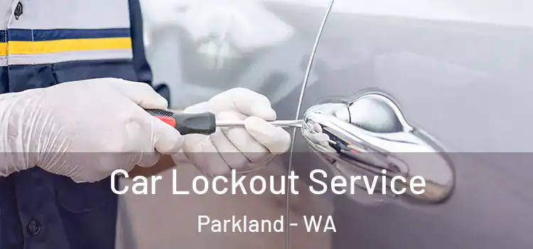 Car Lockout Service Parkland - WA