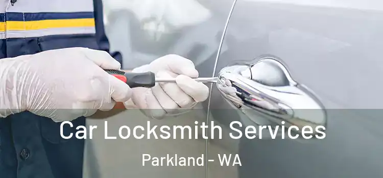 Car Locksmith Services Parkland - WA