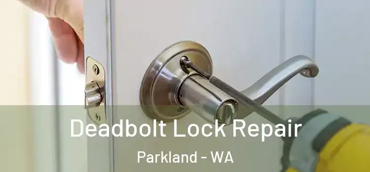Deadbolt Lock Repair Parkland - WA