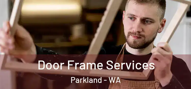 Door Frame Services Parkland - WA