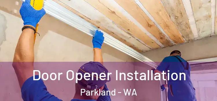 Door Opener Installation Parkland - WA