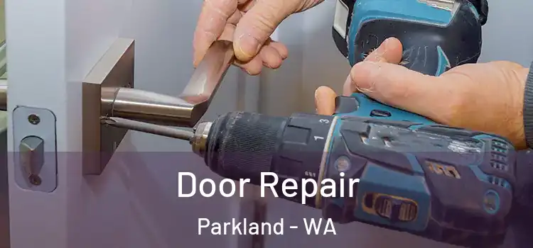 Door Repair Parkland - WA