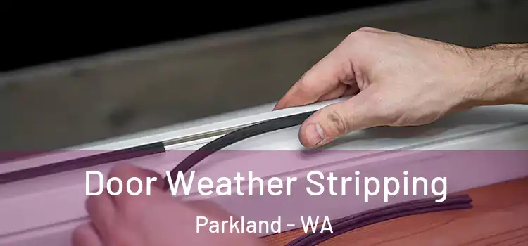 Door Weather Stripping Parkland - WA