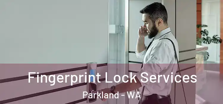  Fingerprint Lock Services Parkland - WA