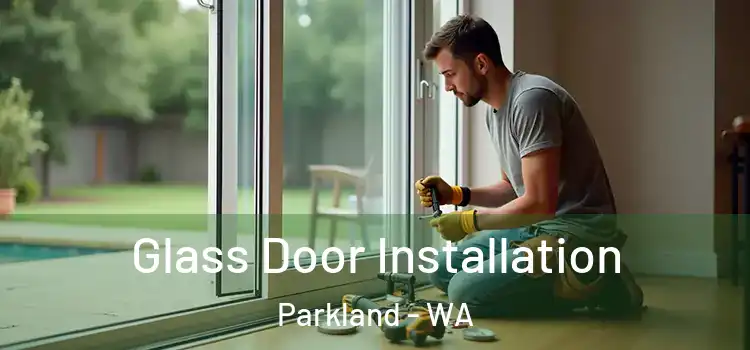 Glass Door Installation Parkland - WA
