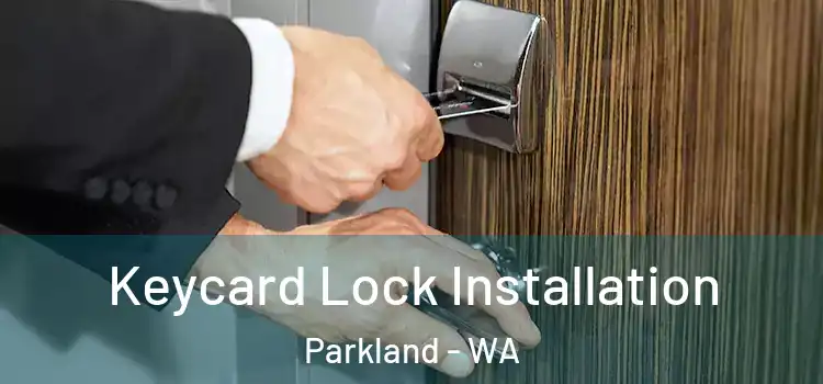 Keycard Lock Installation Parkland - WA
