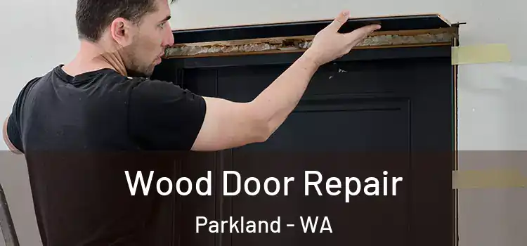 Wood Door Repair Parkland - WA